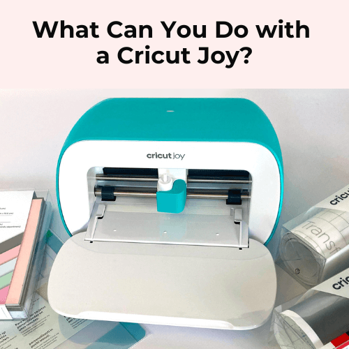 What Can You Do with a Cricut Joy?